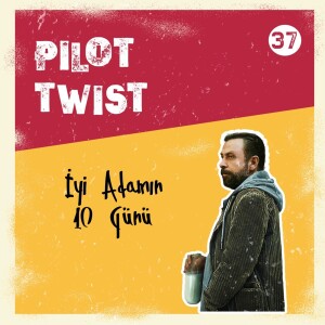 İyi Adamın 10 Günü  | Pilot Twist #37