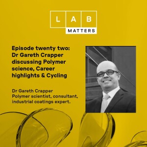 EP 22: Dr Gareth Crapper discussing Polymer science, Career highlights & Cycling