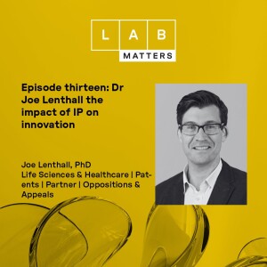 EP 13: Dr Joe Lenthall the impact of IP on innovation