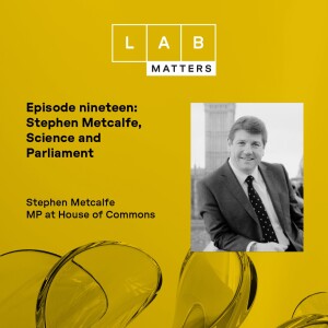 EP 19: Stephen Metcalfe MP, Science and Parliament