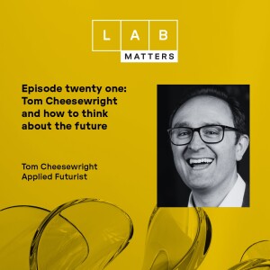 EP 21:  Tom Cheesewright and how to think about the future