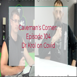 Cavemans Corner 104- Dr. Krol on Covid