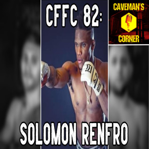 Caveman's Corner 105- Solomon Renfro's fight and Ray is back