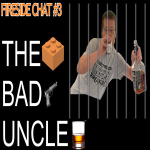 Fireside Chat 3- Bad Uncle
