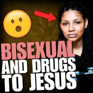 From Being Bisexual & Addicted to Drugs to Jesus Christ!