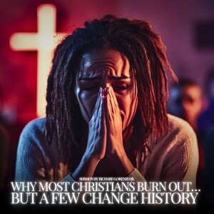 Why Most Christians Burn Out.. But A Few Change History