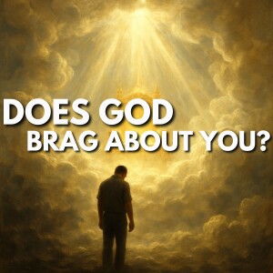 Does God Brag About You?