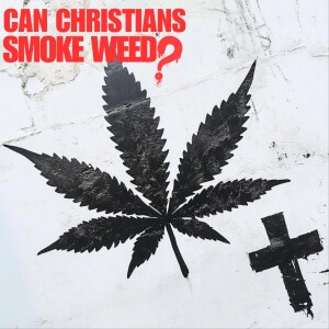 Can Christians Smoke Weed?