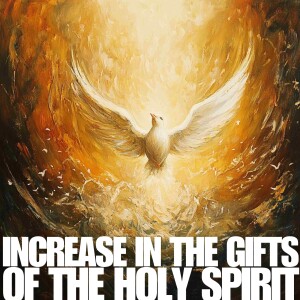 Increase In The Gifts of The Holy Spirit