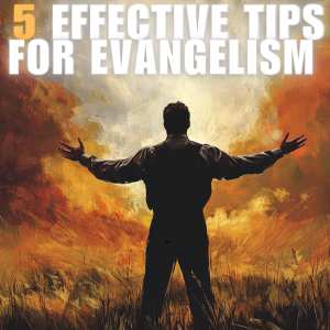 5 Effective Tips For Evangelism