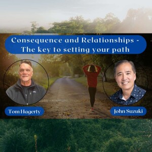 EP 119 - Consequence and Relationships - The key to setting your path - Tom Hagerty