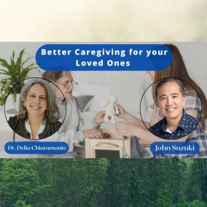 EP 65 - Better Caregiving for your Loved Ones - Meet Dr. Delia Chiaramonte