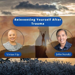 EP 66 - Reinventing Yourself After Trauma - meet Vivian Yip