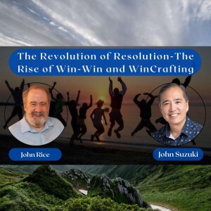 EP 70 - The Revolution of Resolution-The Rise of Win-Win and WinCrafting - Meet John Rice