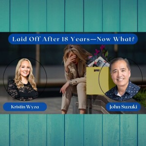 EP 151 - Laid Off After 18 Years—Now What? - Kristin Wyza