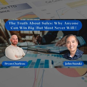 EP 141 - The Truth About Sales: Why Anyone Can Win Big (But Most Never Will)! - Bryan Charleau
