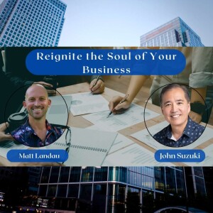 EP 145 - Reignite the Soul of Your Business - Matt Landau