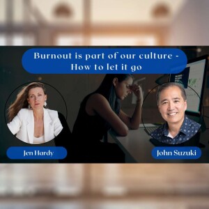 EP 144 - Burnout is part of our culture - How to let it go - Jen Hardy