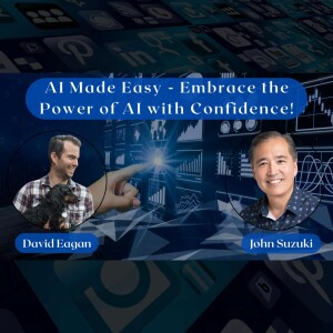 EP 96 - AI Made Easy - Embrace the Power of AI with Confidence! - meet David Eagan