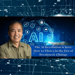 EP 95:  The AI Revolution is here: How to Thrive in the Era of Breakneck Change