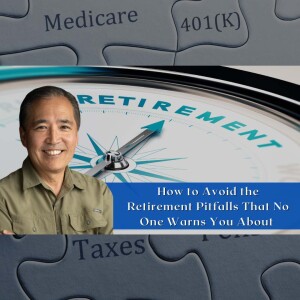 EP 105 - How to Avoid the Retirement Pitfalls That No One Warns You About