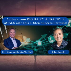 EP 115 - Achieve your BIG HAIRY AUDACIOUS GOALS with this 4 Step Success Formula! with Mr. Biz