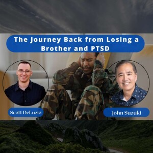 EP 51 - The Journey Back from Losing a Brother and PTSD - Meet Scott DeLuzio