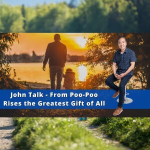 EP 44 - John Talk - From Poo-Poo Rises the Greatest Gift of All