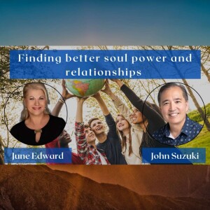 EP 26 - Finding better soul power and relationships - Meet June Edward
