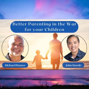 EP 35 - Better Parenting in the War for your Children - Meet Richard Ramos