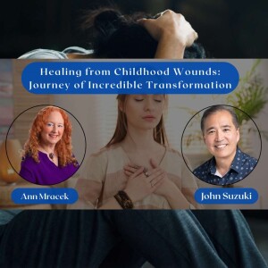 EP 75 - Healing from Childhood Wounds: Journey of Incredible Transformation - Meet Ann Mracek