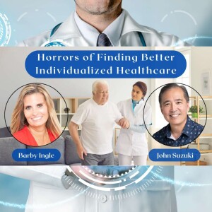 EP 36 - Horrors of Finding Better Individualized Healthcare - Meet Barby Ingle