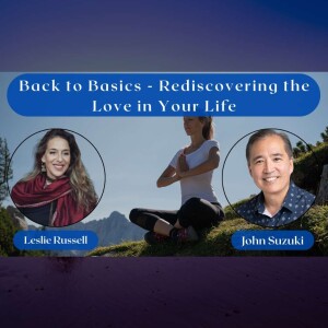 EP 45 - Back to Basics - Rediscovering the Love in Your Life - Meet Leslie Russell