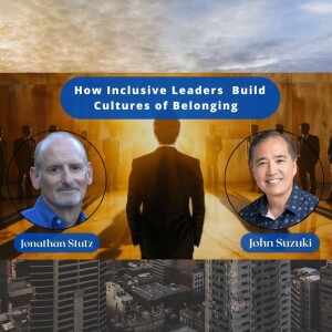 EP 55 - How Inclusive Leaders Build Cultures of Belonging - Meet Jonathan Stutz