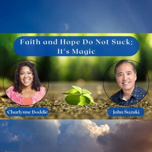 EP 37 - Faith and Hope Do Not Suck; It's Magic - Meet Charlynne Boddie