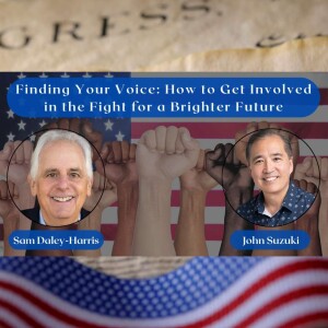 EP 84 - Finding Your Voice: How to Get Involved in the Fight for a Brighter Future - Meet Sam Daley