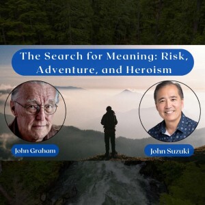 EP 81 - The Search for Meaning: Risk, Adventure, and Heroism - meet John Graham