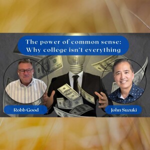 EP 83 - The power of common sense: Why college isn’t everything - Meet Robb Good