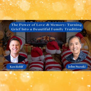 EP 93 - The Power of Love & Memory:  Turning Grief Into a Beautiful Family Tradition - Meet Ken Rohlf