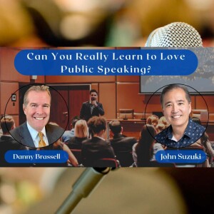 EP 132 - Can You Really Learn to Love Public Speaking? - Danny Brassell