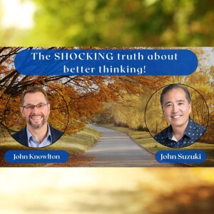 EP 133 - The SHOCKING truth about better thinking! - John Knowlton