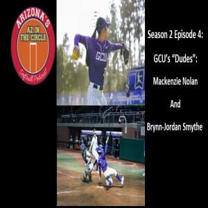GCU Softball Players Mackenzie Nolan and Brynn-Jordan Smythe Share Their College Recruiting Journeys