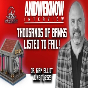 6.11.23 - Interview w/Dr. Elliot- 4,243 BANKS Identified for FAILURE! PRAY!