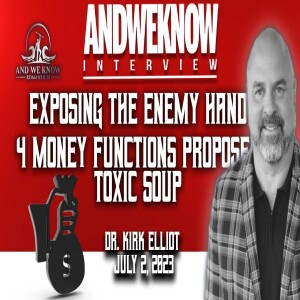 7.2.23 - Interview w/ Dr. Elliot: 4 functions of money disbursed=TOXIC. PRAY!