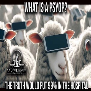 4.29.25: What is a PSYOP, 99% would not handle the truth, Take it down ACT! PRAY!