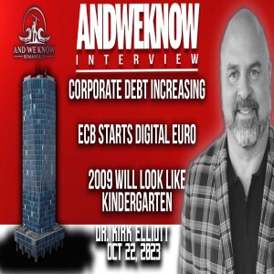 10.22.23: LT w/ Dr. Elliott: Corporate debt increases, Banks closing, 2009 will look like Kindergarten, Pray!