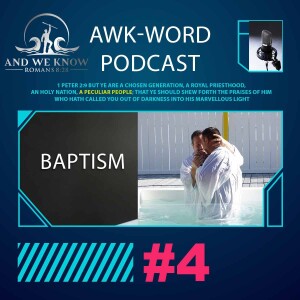 #4 - AWK-WORD: Baptism - AUDIO ONLY - LT w/ And We Know