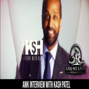 AWK with KASH Patel - 6.20.22 - An AMAZING, STRONG LEADER for SUCH a TIME as THIS! PRAY!