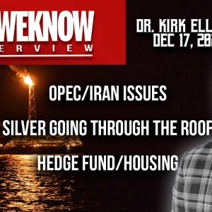 12.17.23: LT w/ Dr. Elliott: OPEC/IRAN, Silver going through the roof, Single Family homes/Hedgefunds, Pray!