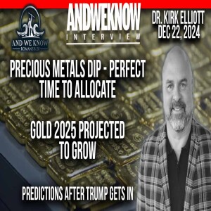 12.22.24: LT w/ Dr. Elliott: Precious Metals DIP - Perfect time to allocate, Gold projected to grow, PRAY!